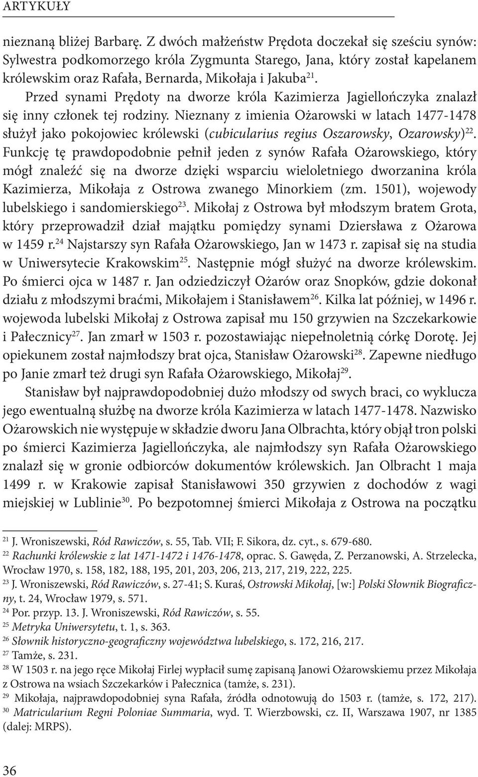 Przed synami Prędoty na dworze króla Kazimierza Jagiellończyka znalazł się inny członek tej rodziny.