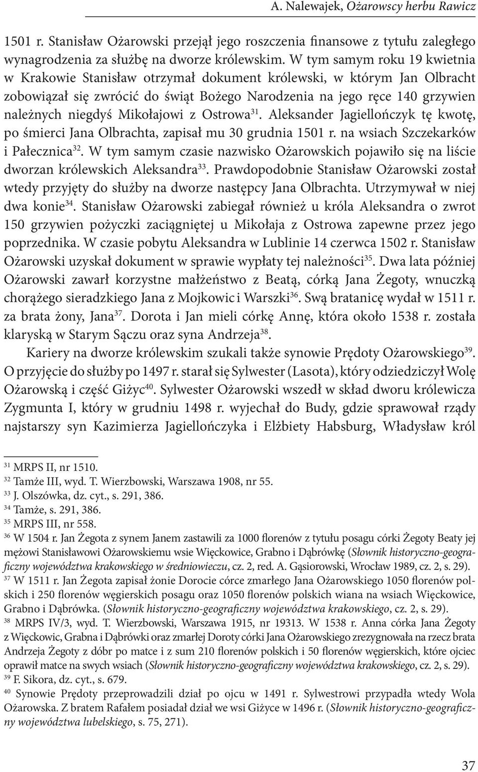 Mikołajowi z Ostrowa 31. Aleksander Jagiellończyk tę kwotę, po śmierci Jana Olbrachta, zapisał mu 30 grudnia 1501 r. na wsiach Szczekarków i Pałecznica 32.