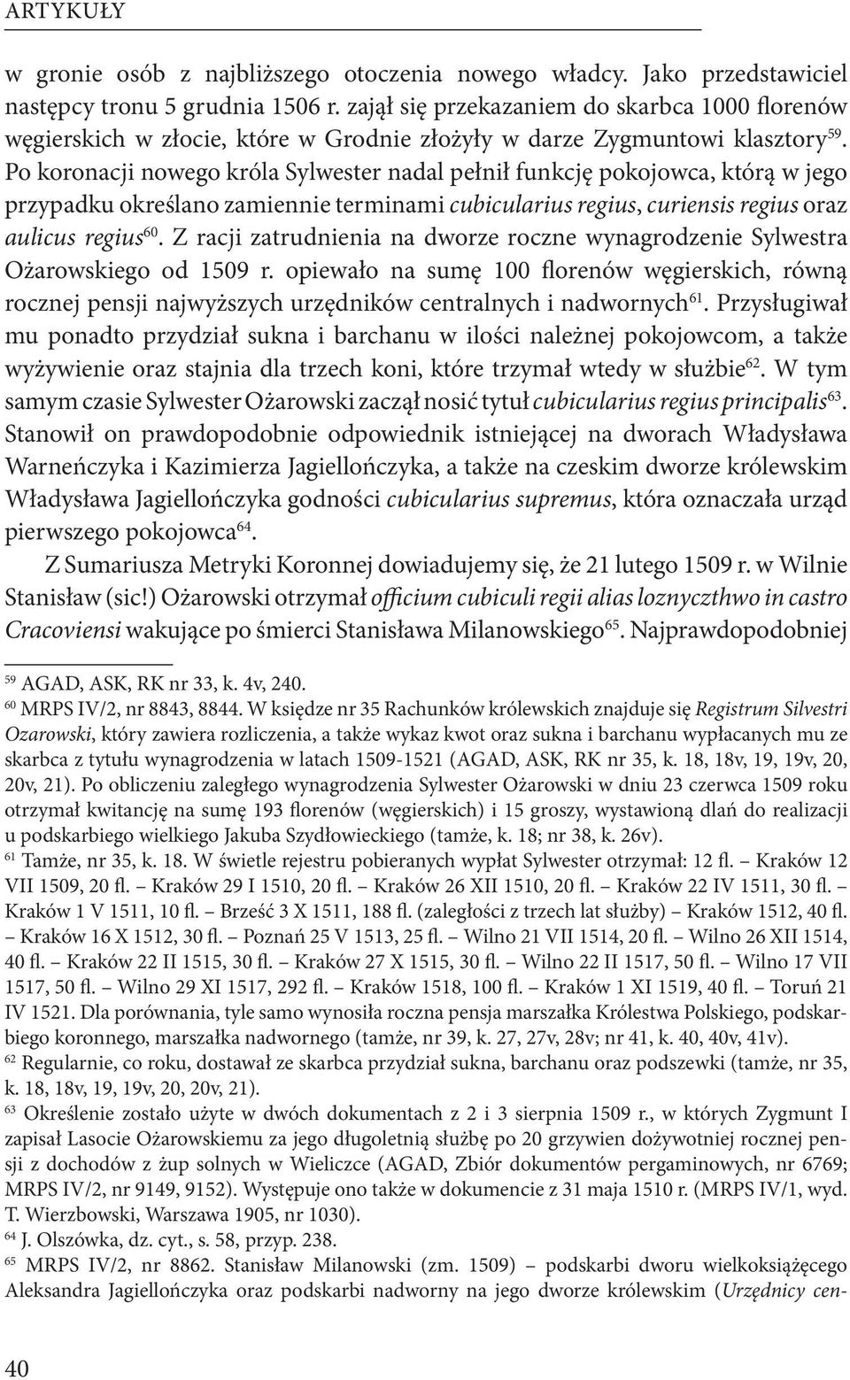 Po koronacji nowego króla Sylwester nadal pełnił funkcję pokojowca, którą w jego przypadku określano zamiennie terminami cubicularius regius, curiensis regius oraz aulicus regius 60.