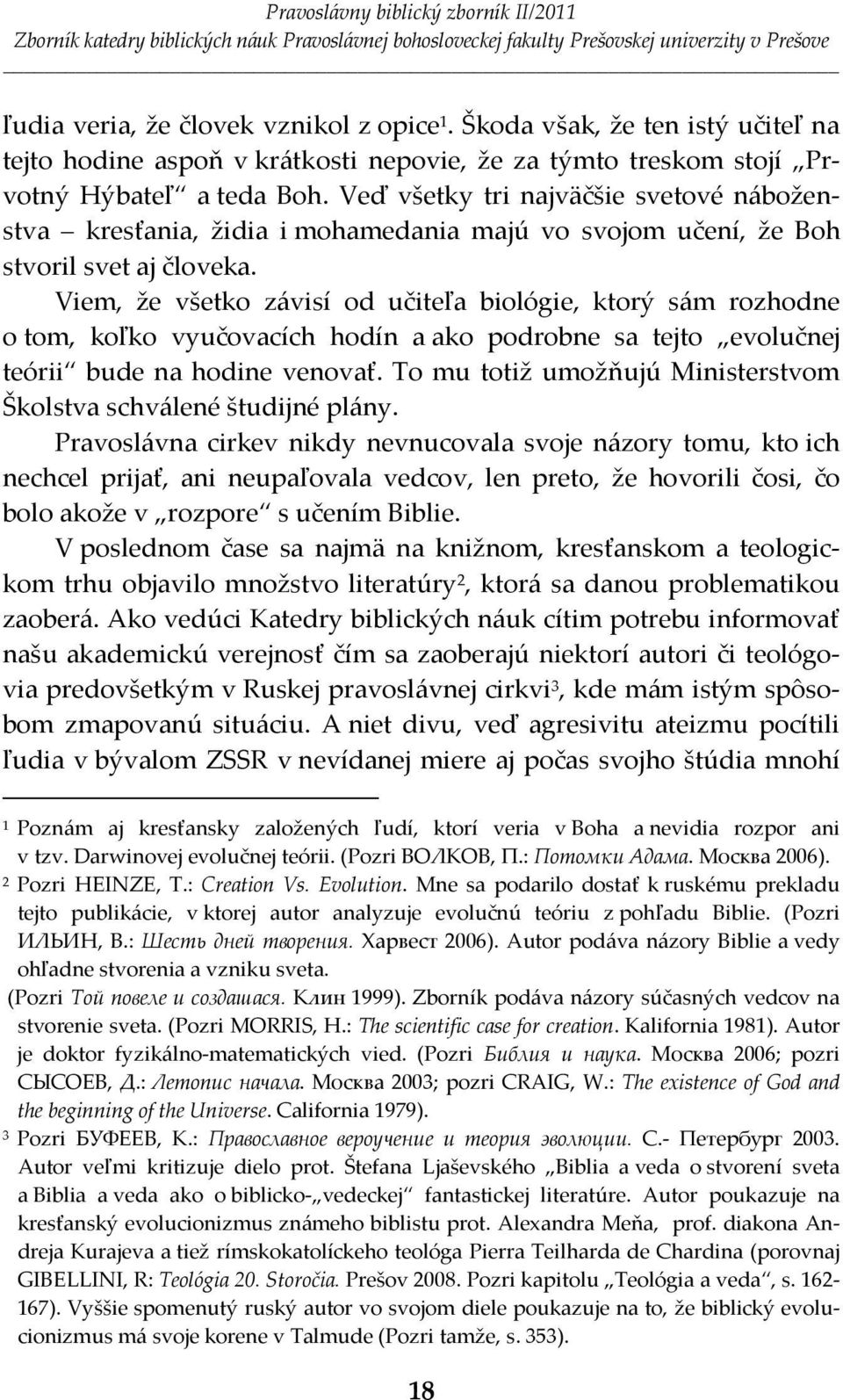 Viem, že všetko závisí od učiteľa biológie, ktorý sám rozhodne o tom, koľko vyučovacích hodín a ako podrobne sa tejto evolučnej teórii bude na hodine venovať.