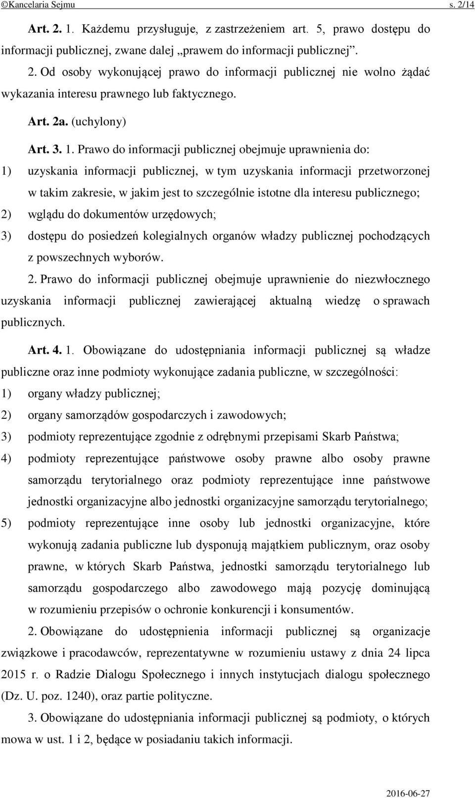 Prawo do informacji publicznej obejmuje uprawnienia do: 1) uzyskania informacji publicznej, w tym uzyskania informacji przetworzonej w takim zakresie, w jakim jest to szczególnie istotne dla interesu