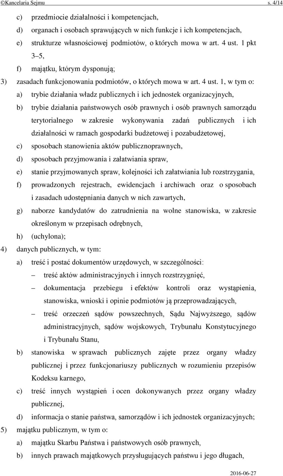 1 pkt 3 5, f) majątku, którym dysponują; 3) zasadach funkcjonowania podmiotów, o których mowa w art. 4 ust.