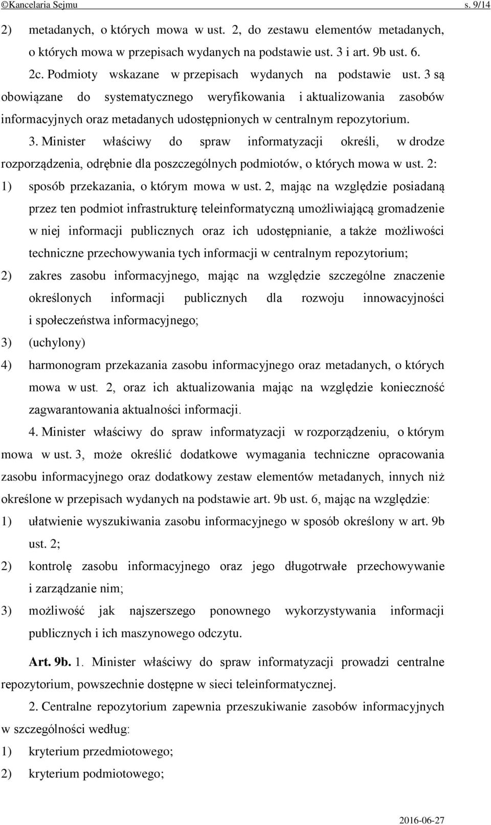 3 są obowiązane do systematycznego weryfikowania i aktualizowania zasobów informacyjnych oraz metadanych udostępnionych w centralnym repozytorium. 3.