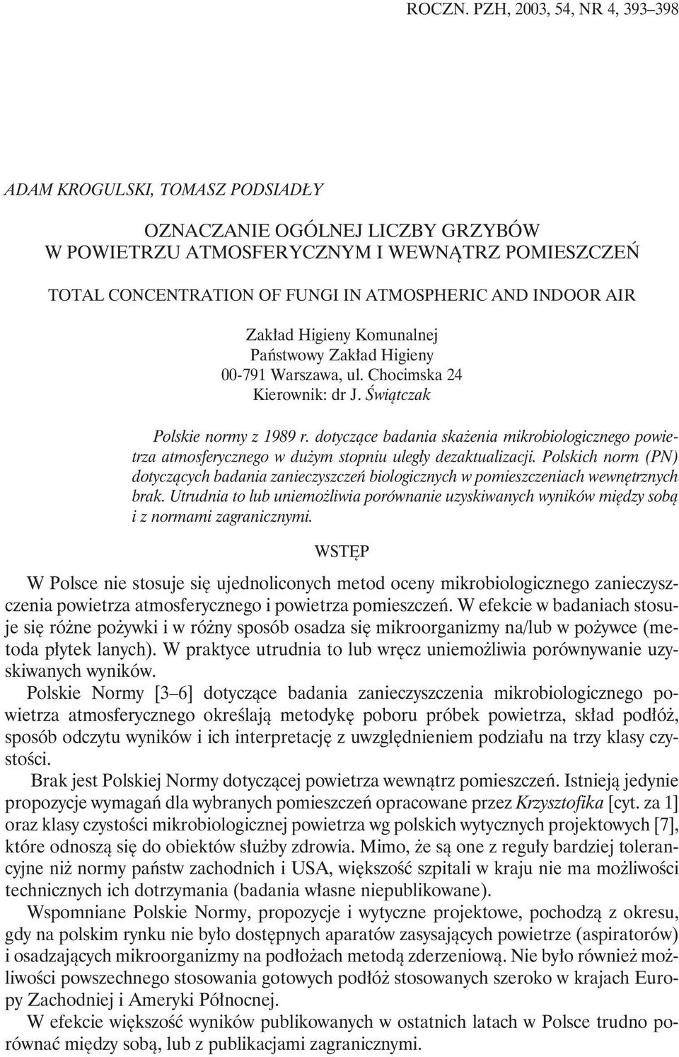 INDOOR AIR Zakład Higieny Komunalnej Państwowy Zakład Higieny 00-791 Warszawa, ul. Chocimska 24 Kierownik: dr J. Świątczak Polskie normy z 1989 r.