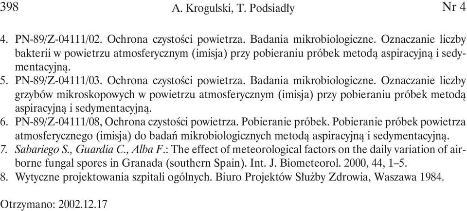 Oznaczanie liczby grzybów mikroskopowych w powietrzu atmosferycznym (imisja) przy pobieraniu próbek metodą aspiracyjną i sedymentacyjną. 6. PN-89/Z-04111/08, Ochrona czystości powietrza.