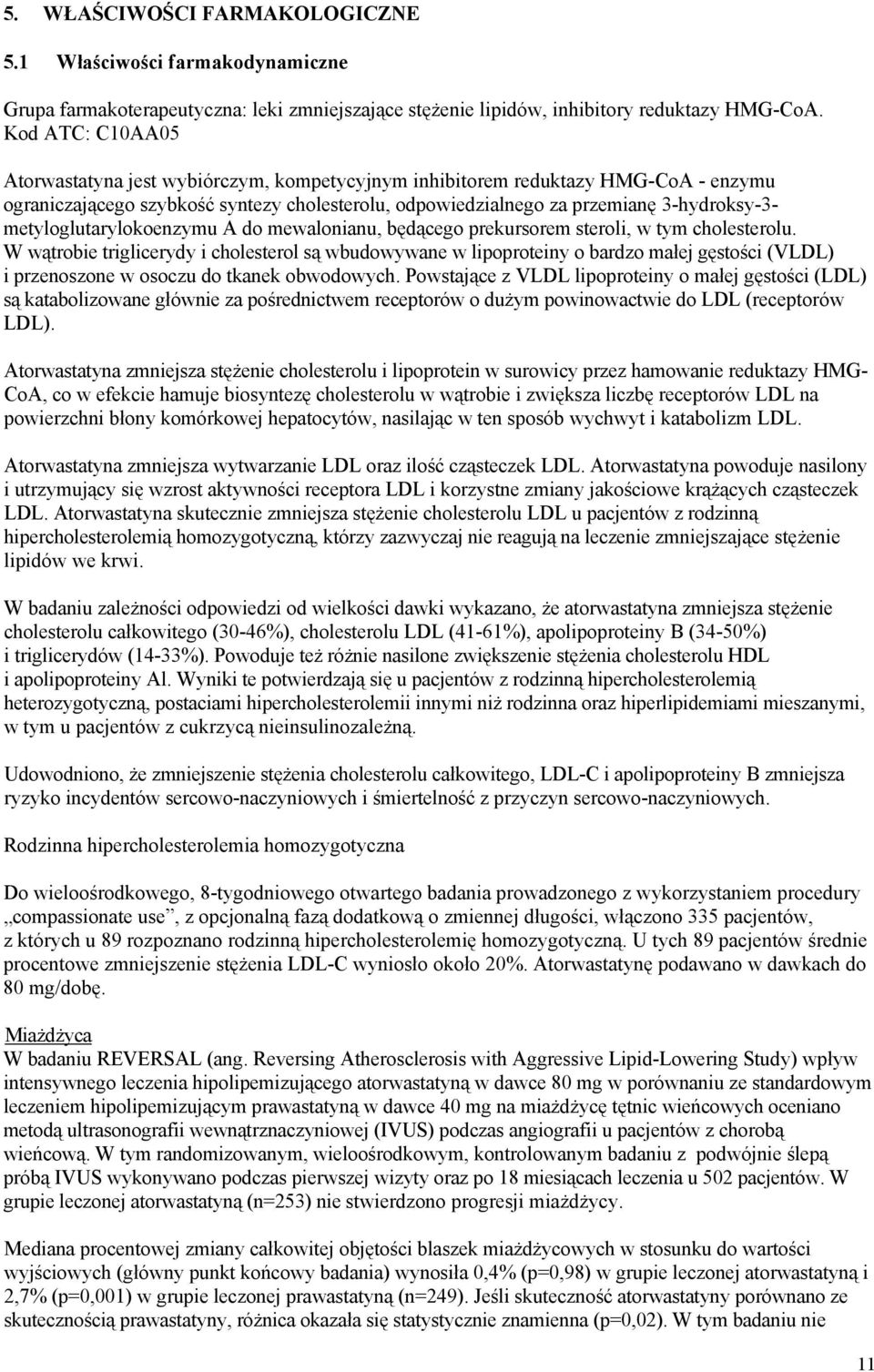 metyloglutarylokoenzymu A do mewalonianu, będącego prekursorem steroli, w tym cholesterolu.