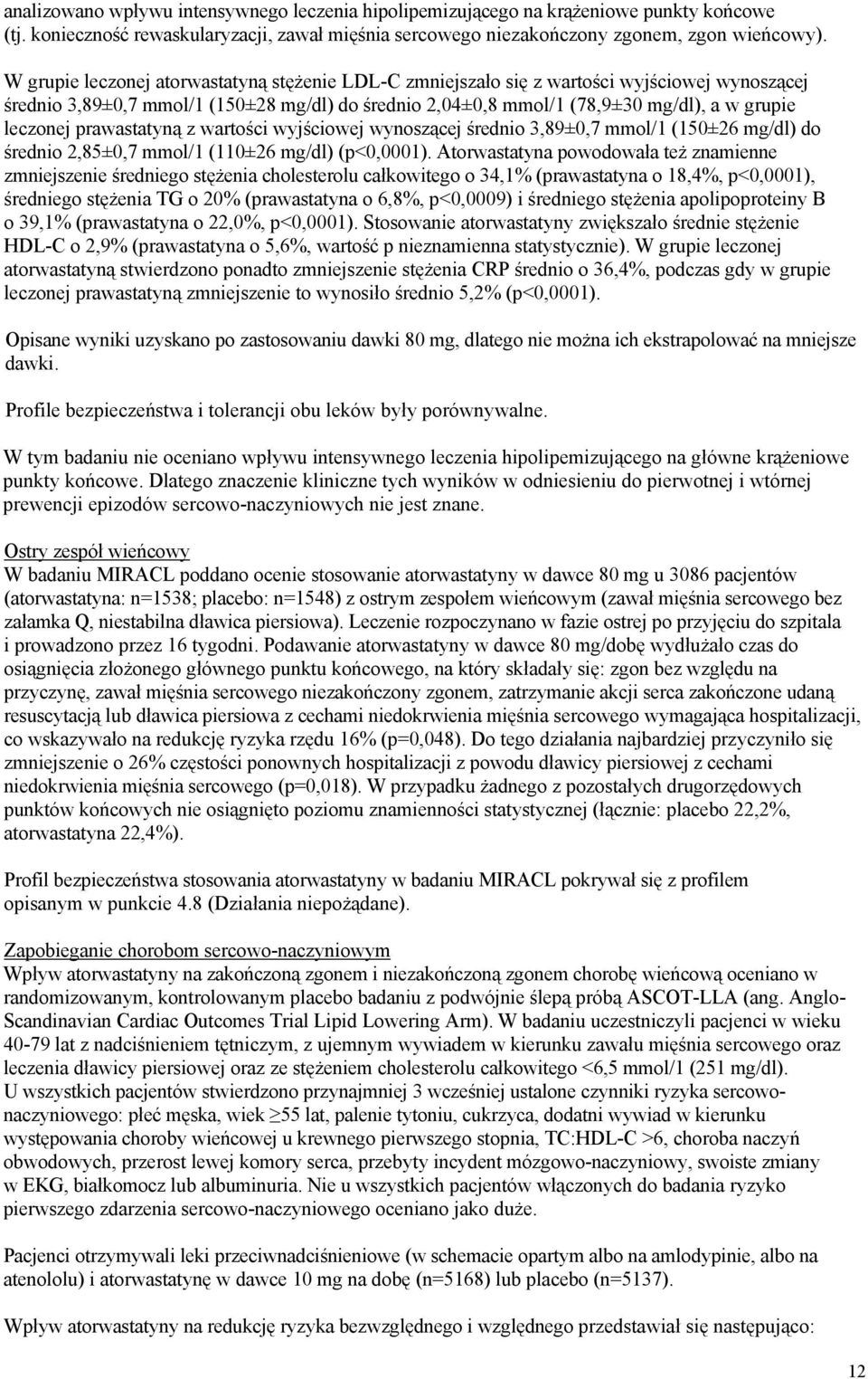 prawastatyną z wartości wyjściowej wynoszącej średnio 3,89±0,7 mmol/1 (150±26 mg/dl) do średnio 2,85±0,7 mmol/1 (110±26 mg/dl) (p<0,0001).