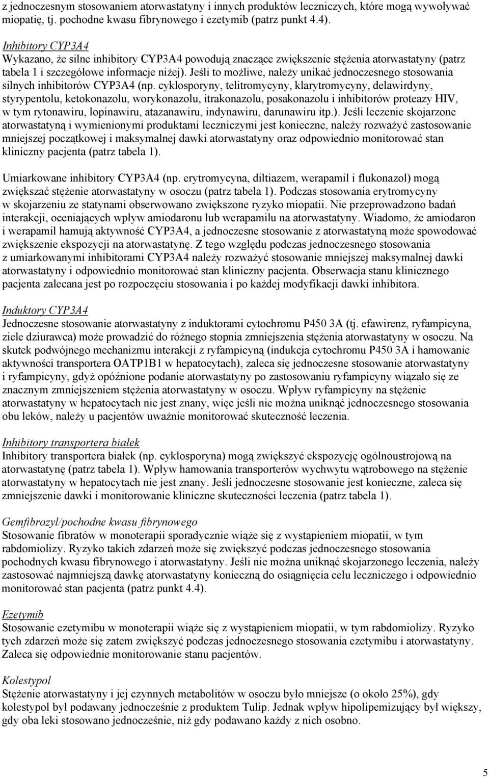 Jeśli to możliwe, należy unikać jednoczesnego stosowania silnych inhibitorów CYP3A4 (np.