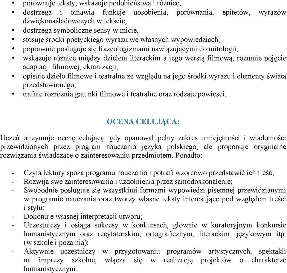 pojęcie adaptacji filmowej, ekranizacji, opisuje dzieło filmowe i teatralne ze względu na jego środki wyrazu i elementy świata przedstawionego, trafnie rozróżnia gatunki filmowe i teatralne oraz