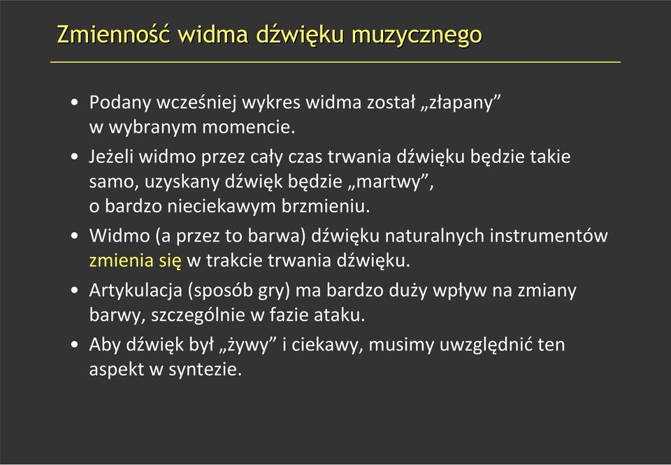 brzmieniu. Widmo (a przez to barwa) dźwięku naturalnych instrumentów zmienia się w trakcie trwania dźwięku.