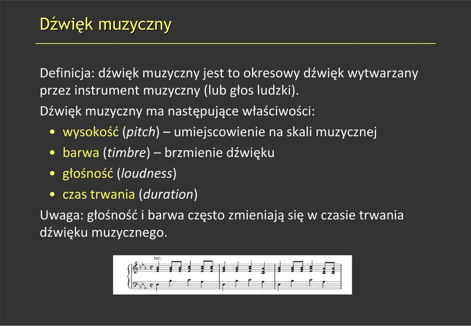 Dźwięk muzyczny ma następujące właściwości: wysokość(pitch) umiejscowienie na skali