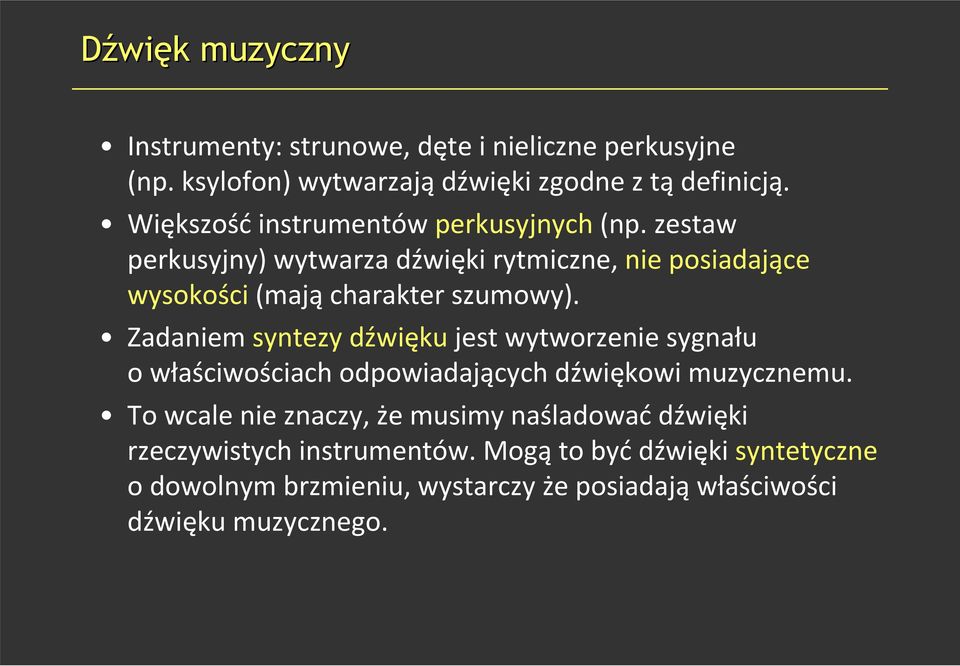 Zadaniem syntezy dźwiękujest wytworzenie sygnału o właściwościach odpowiadających dźwiękowi muzycznemu.