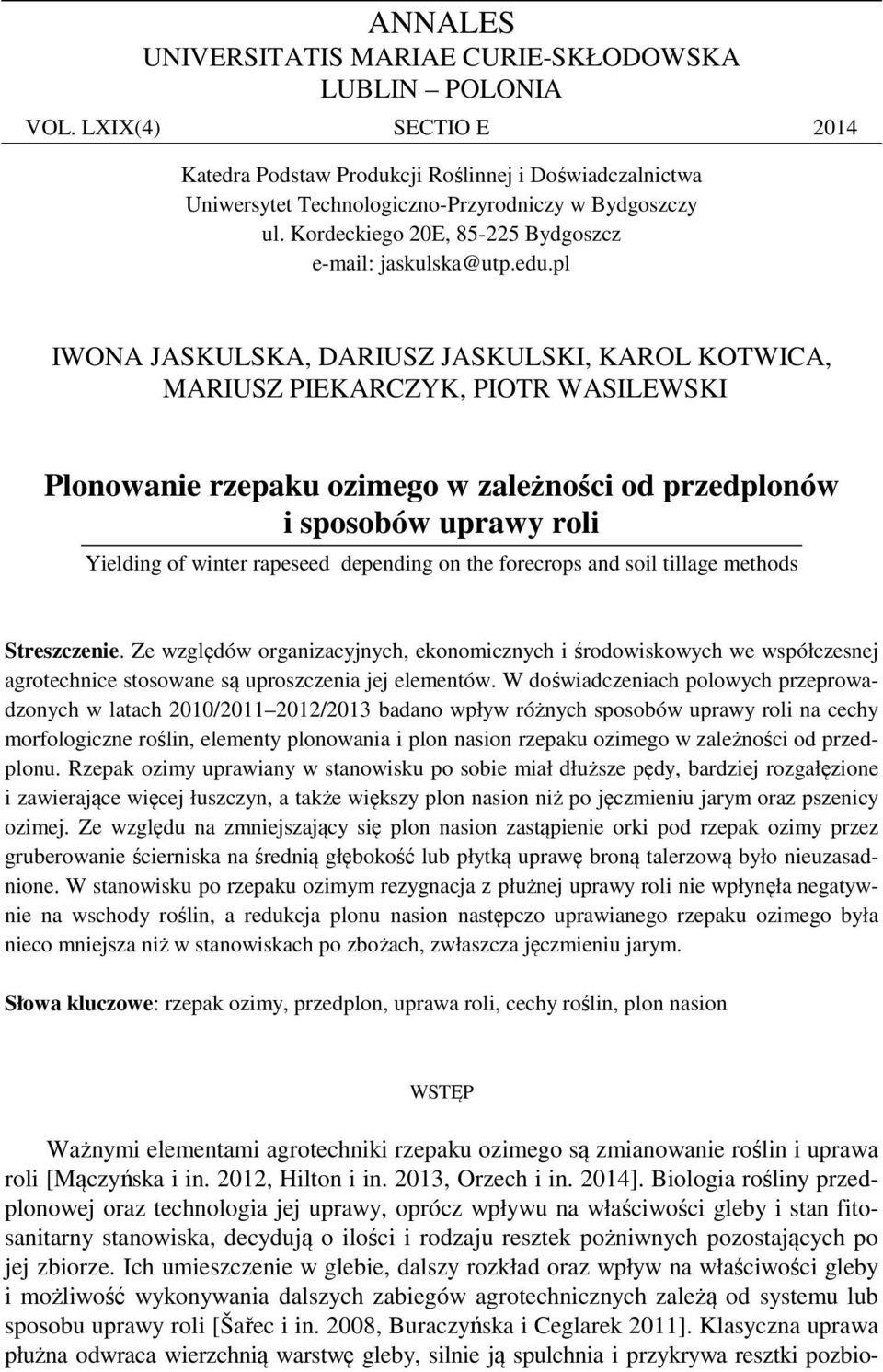 pl IWONA JASKULSKA, DARIUSZ JASKULSKI, KAROL KOTWICA, MARIUSZ PIEKARCZYK, PIOTR WASILEWSKI Plonowanie rzepaku ozimego w zależności od przedplonów i sposobów uprawy roli Yielding of winter rapeseed