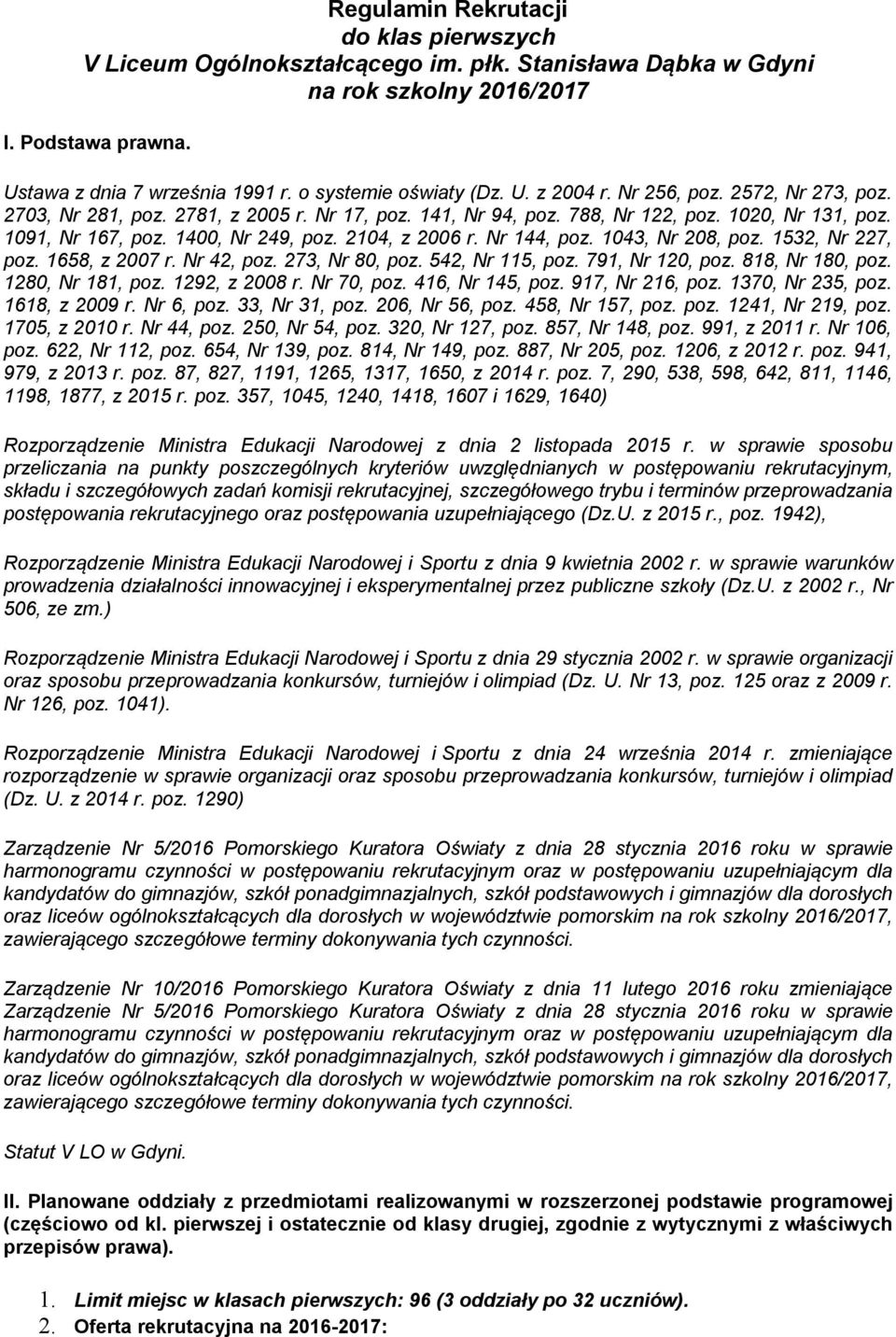 1400, Nr 249, poz. 2104, z 2006 r. Nr 144, poz. 1043, Nr 208, poz. 1532, Nr 227, poz. 1658, z 2007 r. Nr 42, poz. 273, Nr 80, poz. 542, Nr 115, poz. 791, Nr 120, poz. 818, Nr 180, poz.