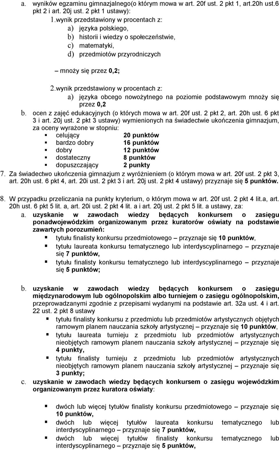 wynik przedstawiony w procentach z: a) języka obcego nowożytnego na poziomie podstawowym mnoży się przez 0,2 b. ocen z zajęć edukacyjnych (o których mowa w art. 20f ust. 2 pkt 2, art. 20h ust.