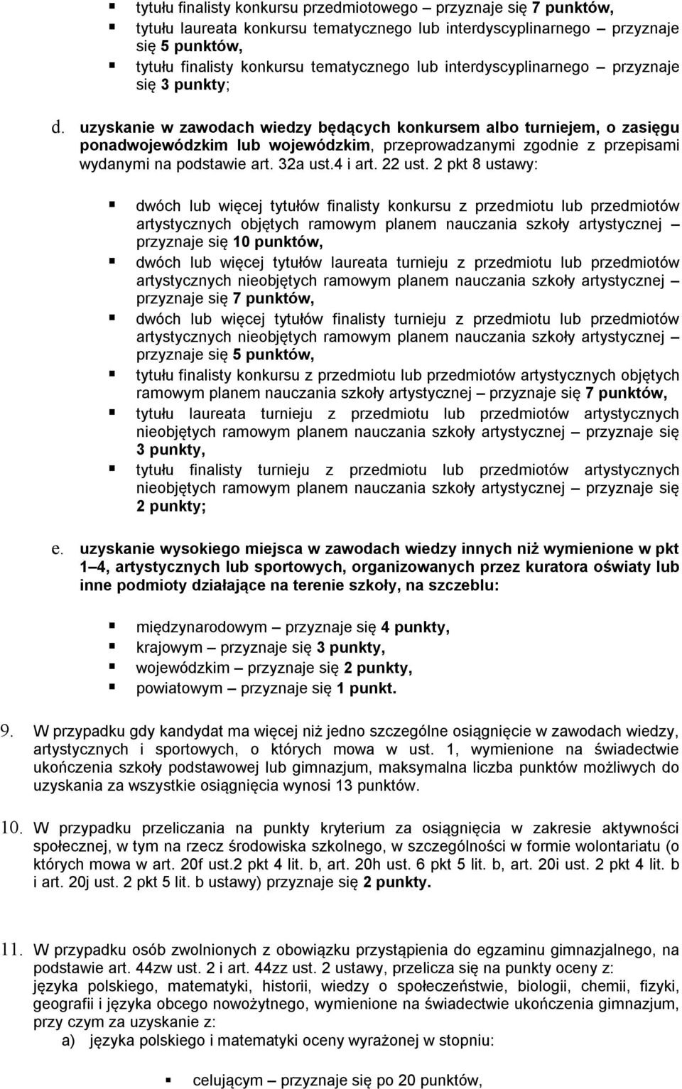 uzyskanie w zawodach wiedzy będących konkursem albo turniejem, o zasięgu ponadwojewódzkim lub wojewódzkim, przeprowadzanymi zgodnie z przepisami wydanymi na podstawie art. 32a ust.4 i art. 22 ust.