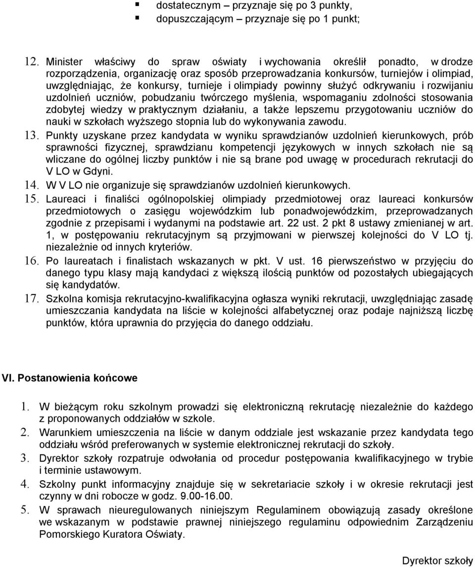 turnieje i olimpiady powinny służyć odkrywaniu i rozwijaniu uzdolnień uczniów, pobudzaniu twórczego myślenia, wspomaganiu zdolności stosowania zdobytej wiedzy w praktycznym działaniu, a także