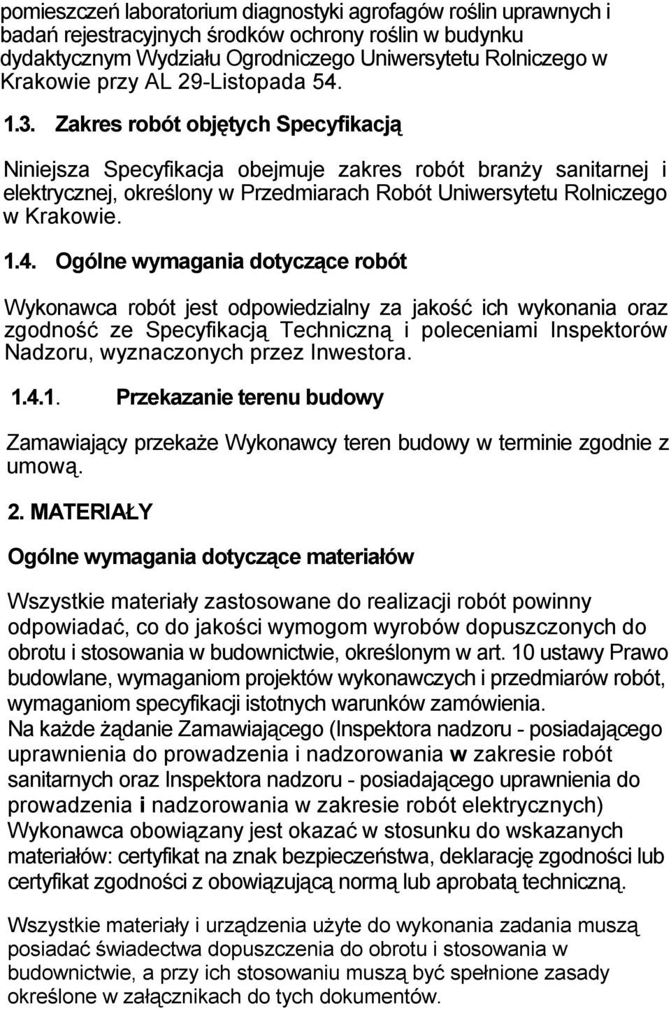 Zakres robót objętych Specyfikacją Niniejsza Specyfikacja obejmuje zakres robót branŝy sanitarnej i elektrycznej, określony w Przedmiarach Robót Uniwersytetu Rolniczego w Krakowie. 1.4.