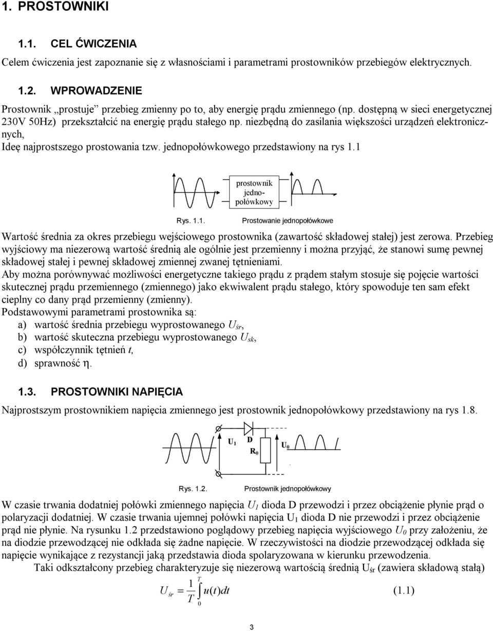 jednopołówkowego przedsawiony na rys 1.1 Rys. 1.1. prosownik jednopołówkowy Prosowanie jednopołówkowe Warość ednia za okres przebiegu wejściowego prosownika (zawarość składowej sałej) jes zerowa.