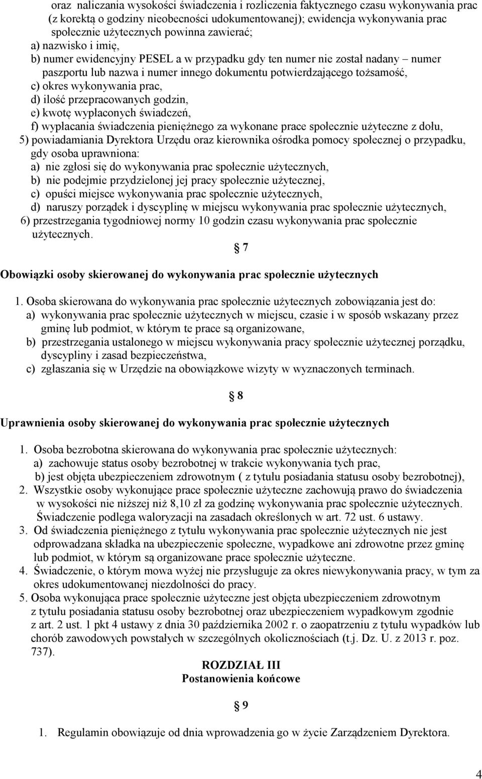 wykonywania prac, d) ilość przepracowanych godzin, e) kwotę wypłaconych świadczeń, f) wypłacania świadczenia pieniężnego za wykonane prace społecznie użyteczne z dołu, 5) powiadamiania Dyrektora