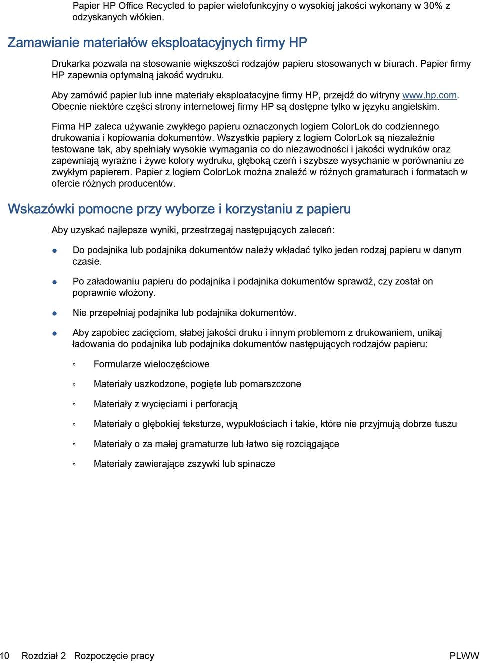 Aby zamówić papier lub inne materiały eksploatacyjne firmy HP, przejdź do witryny www.hp.com. Obecnie niektóre części strony internetowej firmy HP są dostępne tylko w języku angielskim.