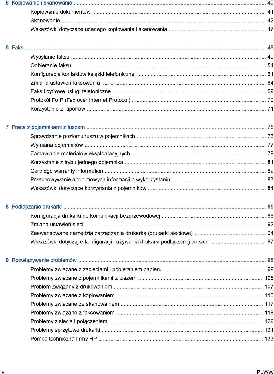 .. 70 Korzystanie z raportów... 71 7 Praca z pojemnikami z tuszem... 75 Sprawdzanie poziomu tuszu w pojemnikach... 76 Wymiana pojemników... 77 Zamawianie materiałów eksploatacyjnych.