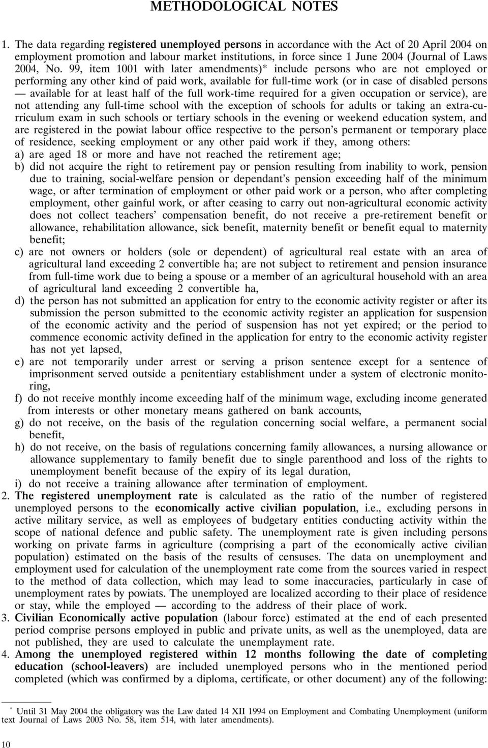 No. 99, item 1001 with later amendments)* include persons who are not employed or performing any other kind of paid work, available for full-time work (or in case of disabled persons available for at