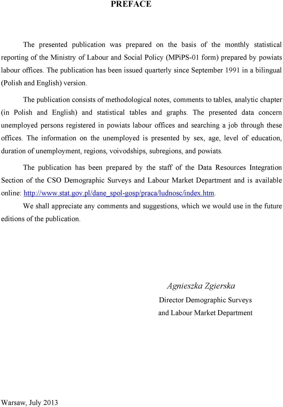 The publication consists of methodological notes, comments to tables, analytic chapter (in Polish and English) and statistical tables and graphs.