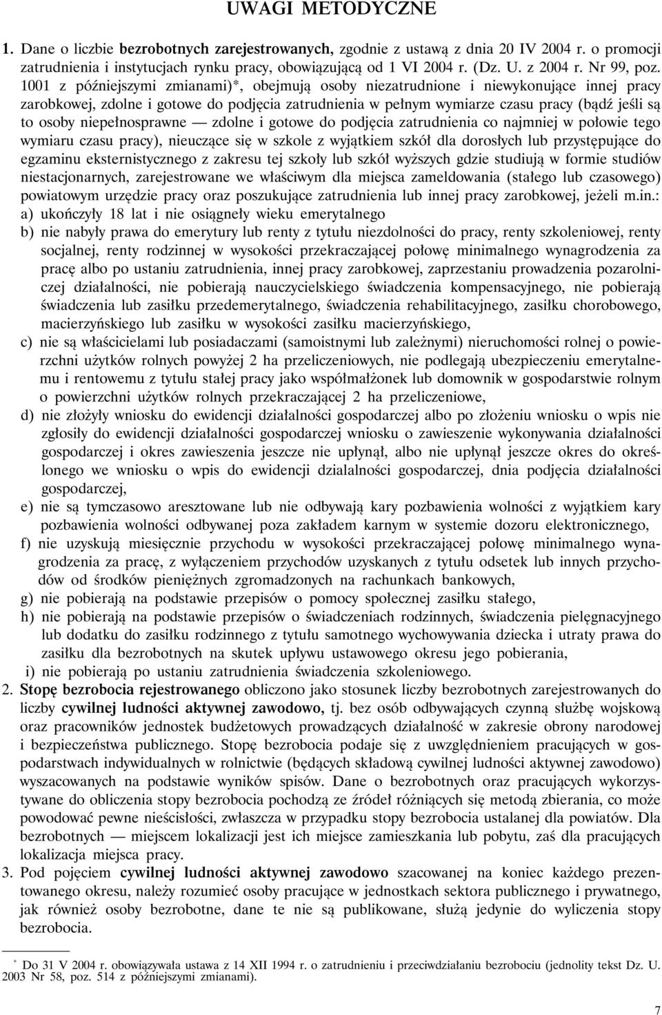 1001 z późniejszymi zmianami)*, obejmują osoby niezatrudnione i niewykonujące innej pracy zarobkowej, zdolne i gotowe do podjęcia zatrudnienia w pełnym wymiarze czasu pracy (bądź jeśli są to osoby