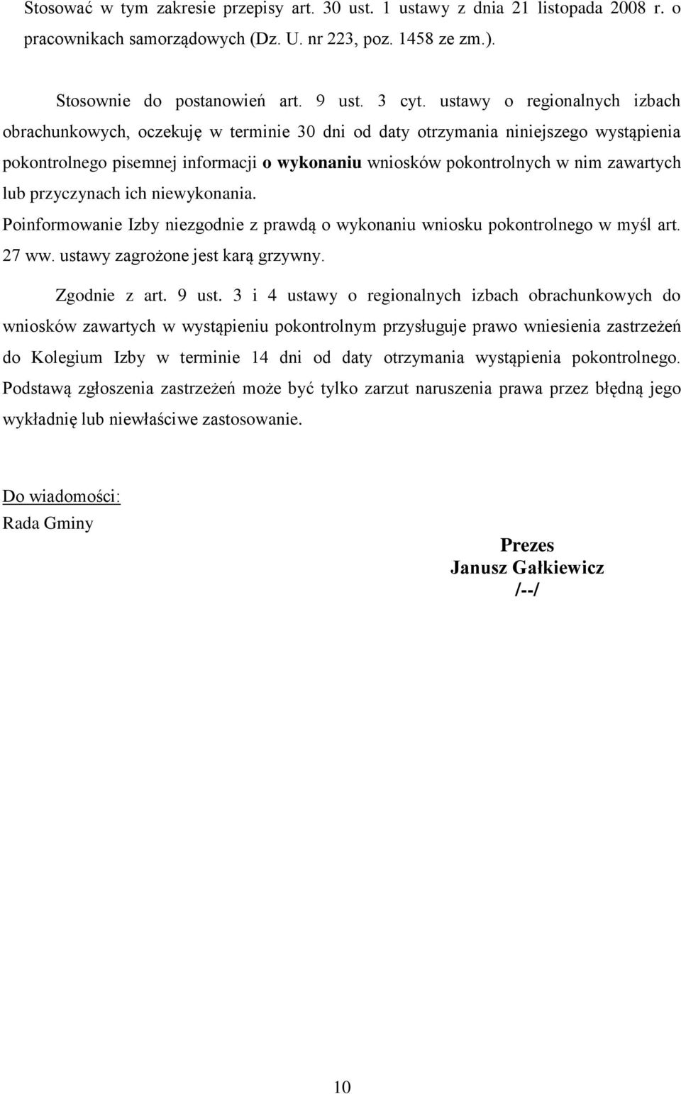 lub przyczynach ich niewykonania. Poinformowanie Izby niezgodnie z prawdą o wykonaniu wniosku pokontrolnego w myśl art. 27 ww. ustawy zagrożone jest karą grzywny. Zgodnie z art. 9 ust.