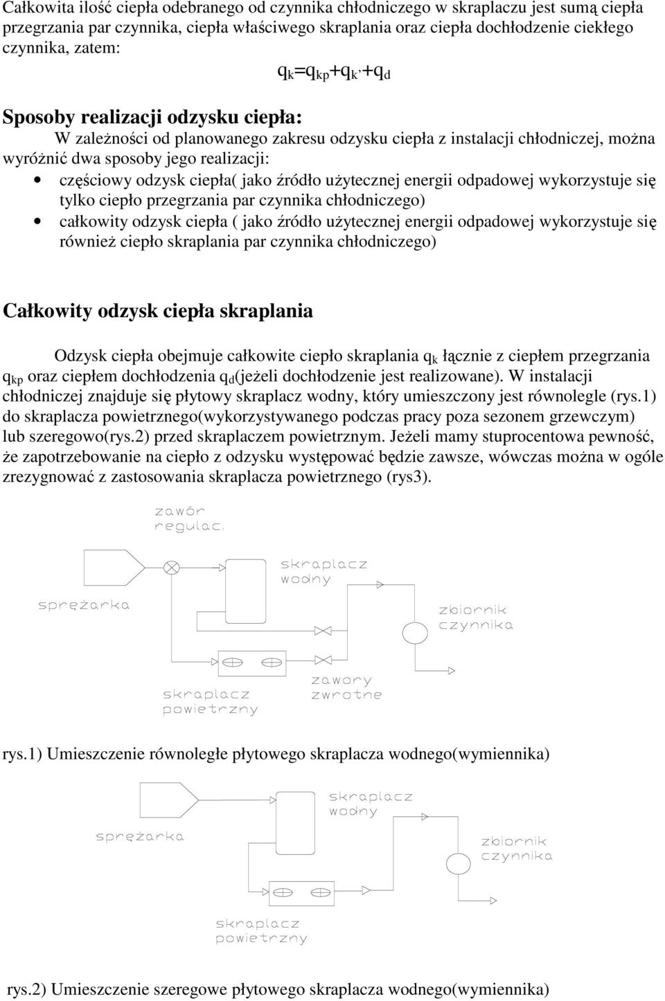 jako źródło uŝytecznej energii odpadowej wykorzystuje się tylko ciepło przegrzania par czynnika chłodniczego) całkowity odzysk ciepła ( jako źródło uŝytecznej energii odpadowej wykorzystuje się