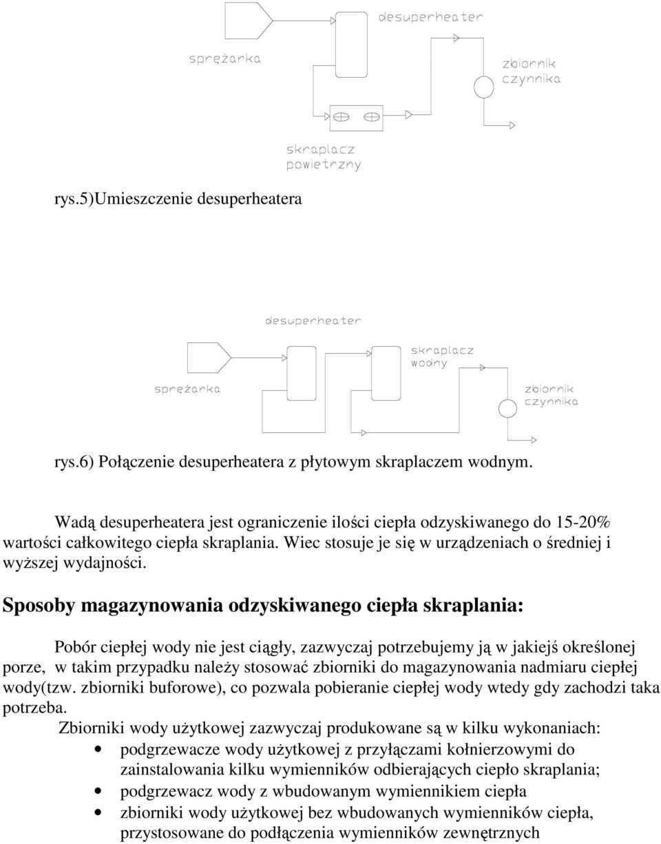 Sposoby magazynowania odzyskiwanego ciepła skraplania: Pobór ciepłej wody nie jest ciągły, zazwyczaj potrzebujemy ją w jakiejś określonej porze, w takim przypadku naleŝy stosować zbiorniki do