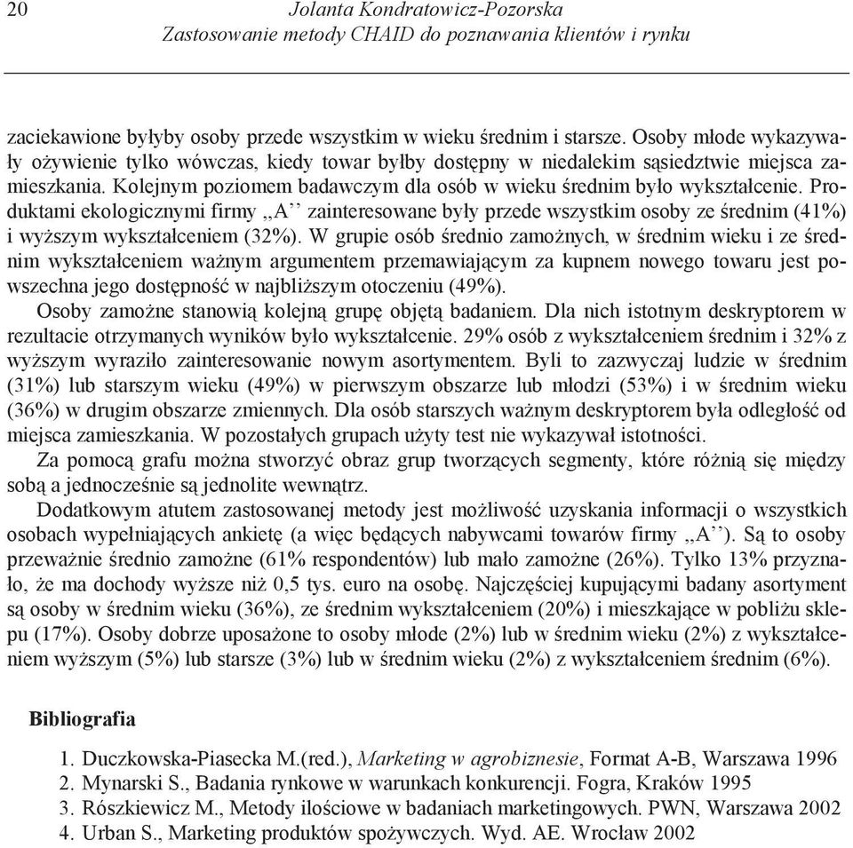 Produktami ekologicznymi firmy,,a zainteresowane były przede wszystkim osoby ze rednim (41%) i wy szym wykształceniem (3%).