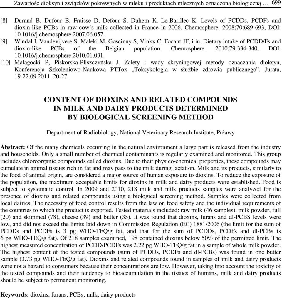 [9] Windal I, Vandevijvere S, Maleki M, Goscinny S, Vinkx C, Focant JF, i in. Dietary intake of PCDD/Fs and dioxin-like PCBs of the Belgian population. Chemosphere. 2010;79:334-340, DOI: 10.1016/j.