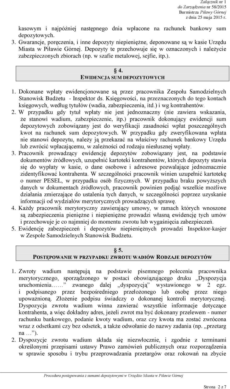 Dokonane wpłaty ewidencjonowane są przez pracownika Zespołu Samodzielnych Stanowisk Budżetu - Inspektor ds.