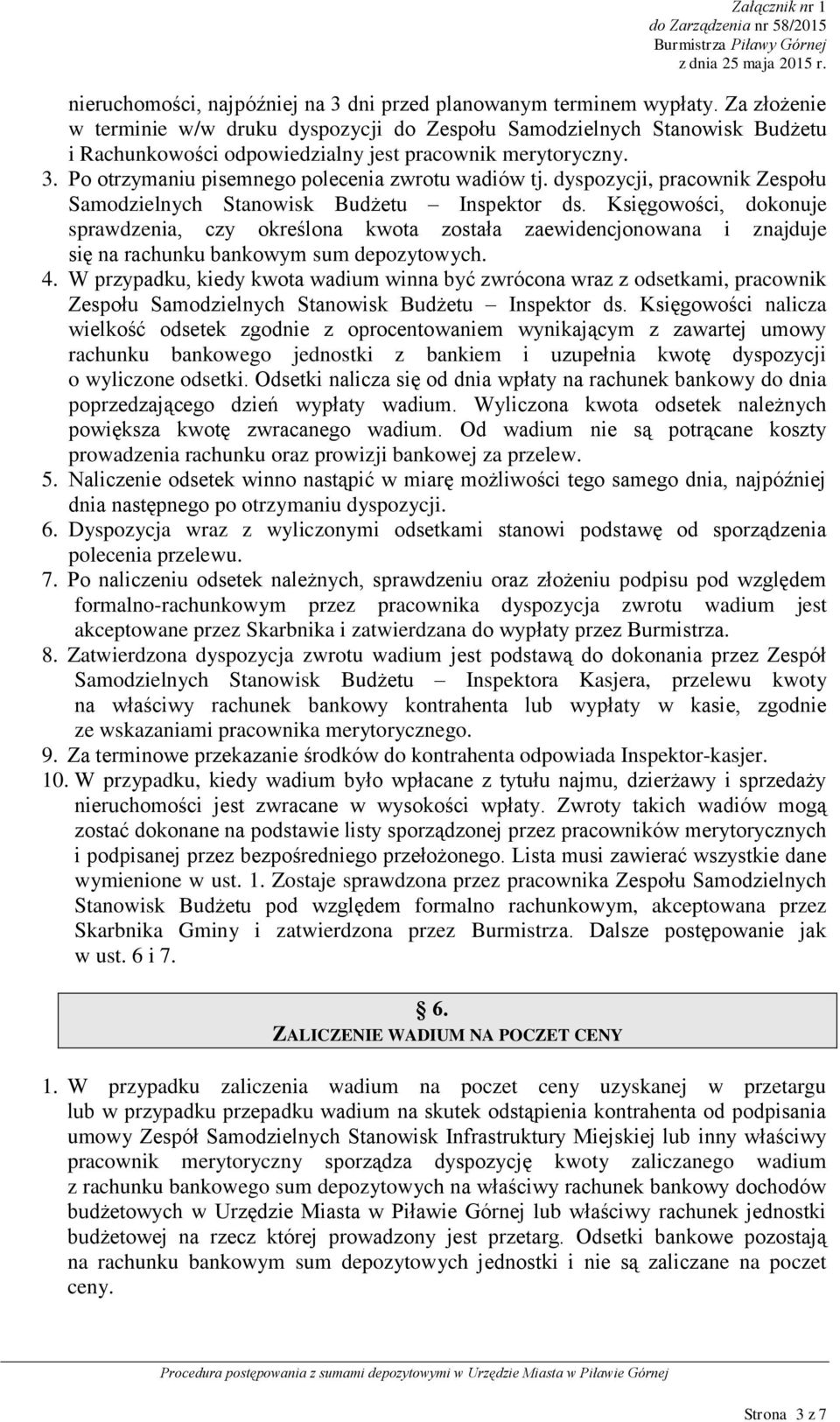 Po otrzymaniu pisemnego polecenia zwrotu wadiów tj. dyspozycji, pracownik Zespołu Samodzielnych Stanowisk Budżetu Inspektor ds.