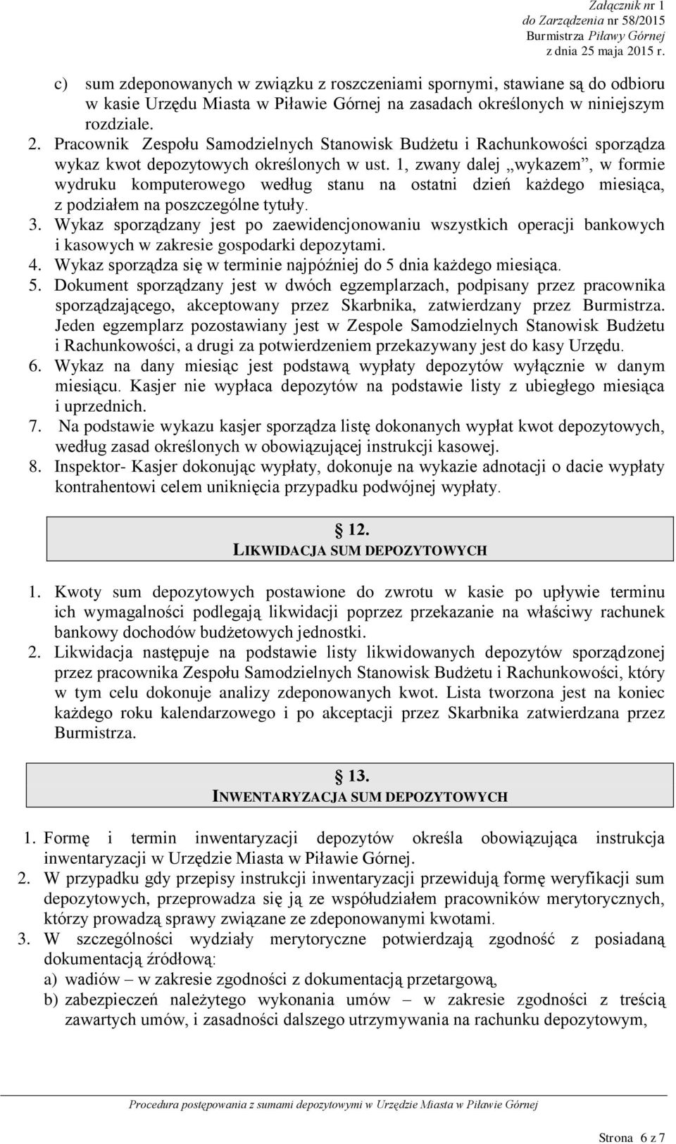 1, zwany dalej wykazem, w formie wydruku komputerowego według stanu na ostatni dzień każdego miesiąca, z podziałem na poszczególne tytuły. 3.