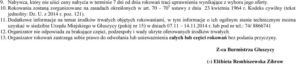 Dodatkowe informacje na temat środków trwałych objętych rokowaniami, w tym informacje o ich ogólnym stanie technicznym można uzyskać w siedzibie Urzędu Miejskiego w Głuszycy (pokój nr 15) w dniach 07.