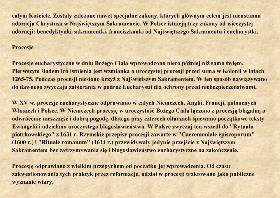 Procesje Procesje eucharystyczne w dniu Bożego Ciała wprowadzono nieco później niż samo święto.