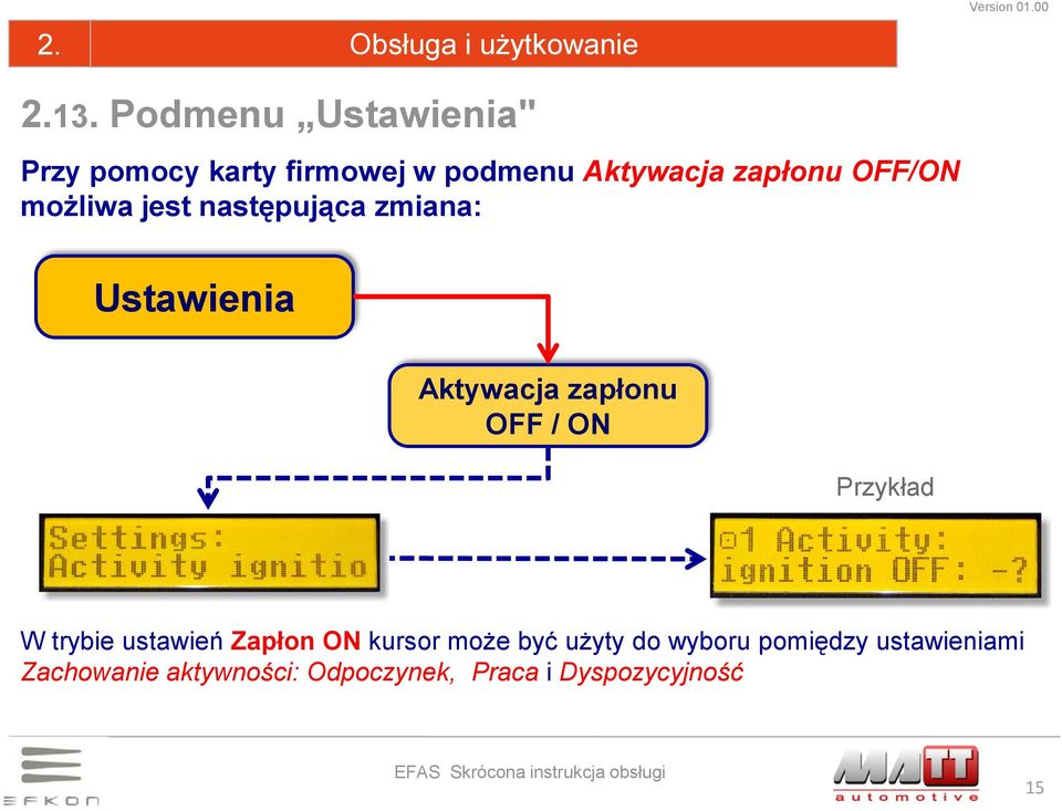 OFF/ON możliwa jest następująca zmiana: Ustawienia Aktywacja zapłonu OFF / ON