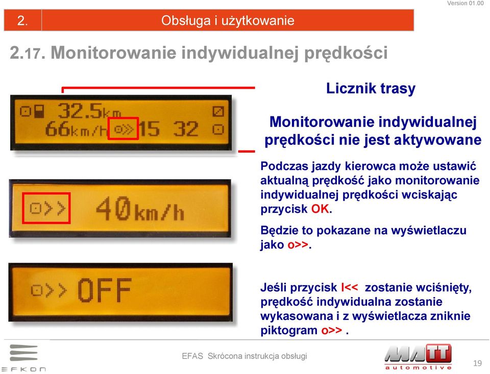 aktywowane Podczas jazdy kierowca może ustawić aktualną prędkość jako monitorowanie indywidualnej