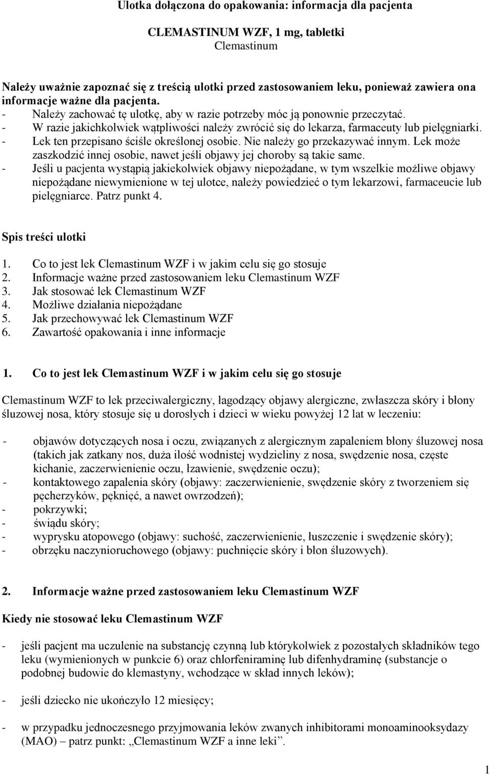 - W razie jakichkolwiek wątpliwości należy zwrócić się do lekarza, farmaceuty lub pielęgniarki. - Lek ten przepisano ściśle określonej osobie. Nie należy go przekazywać innym.