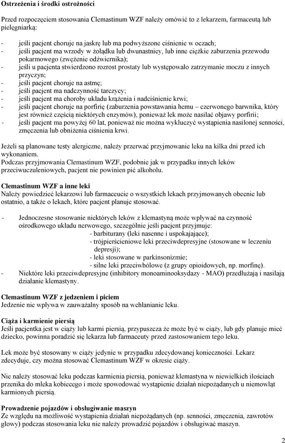 zatrzymanie moczu z innych przyczyn; - jeśli pacjent choruje na astmę; - jeśli pacjent ma nadczynność tarczycy; - jeśli pacjent ma choroby układu krążenia i nadciśnienie krwi; - jeśli pacjent choruje