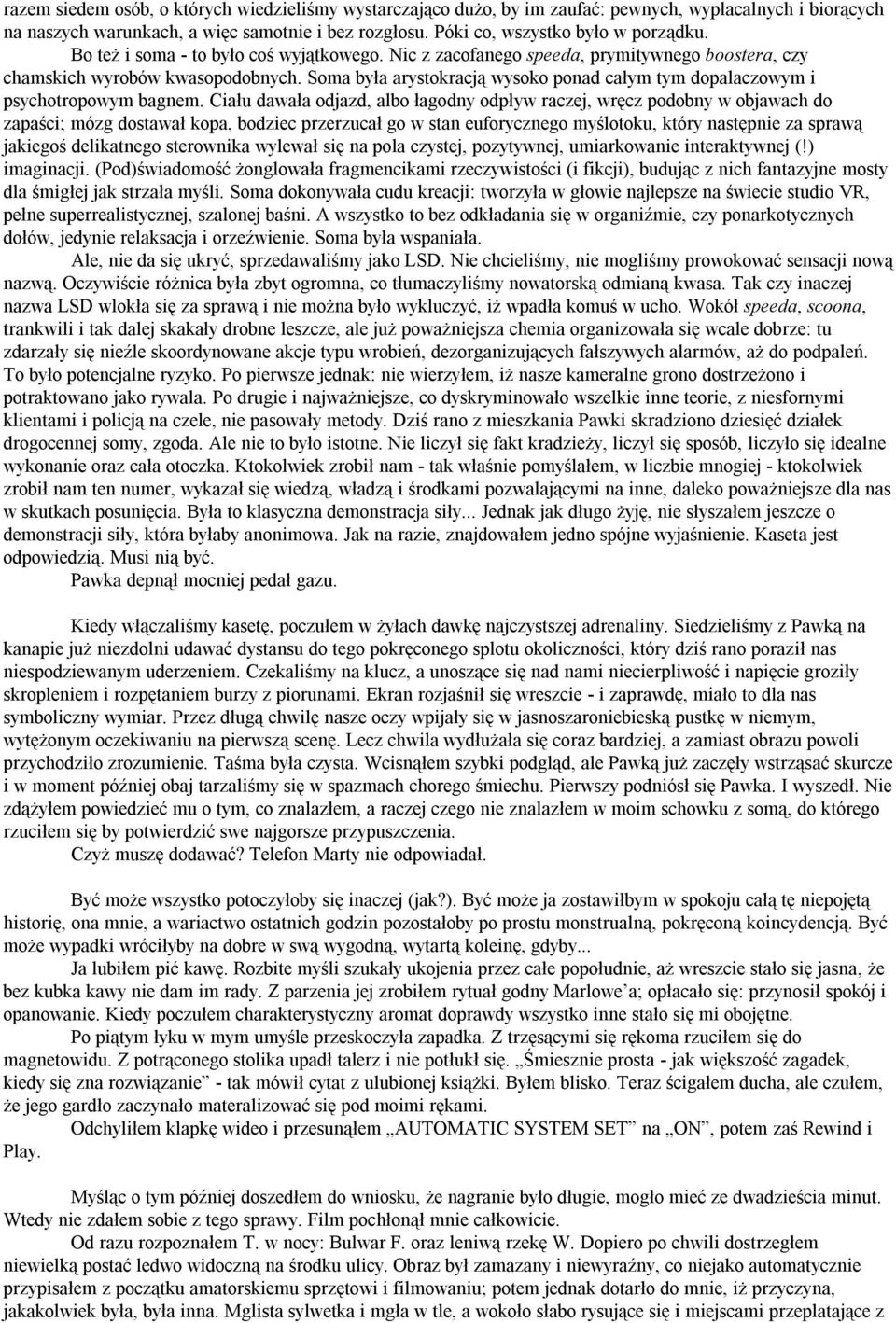 Soma była arystokracją wysoko ponad całym tym dopalaczowym i psychotropowym bagnem.