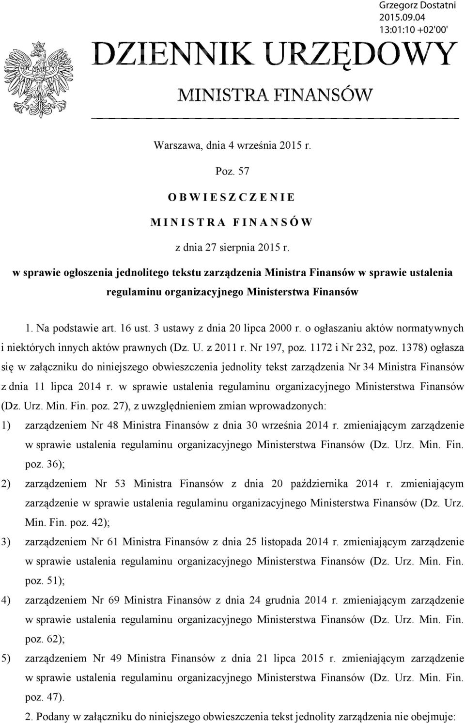 o ogłaszaniu aktów normatywnych i niektórych innych aktów prawnych (Dz. U. z 2011 r. Nr 197, poz. 1172 i Nr 232, poz.