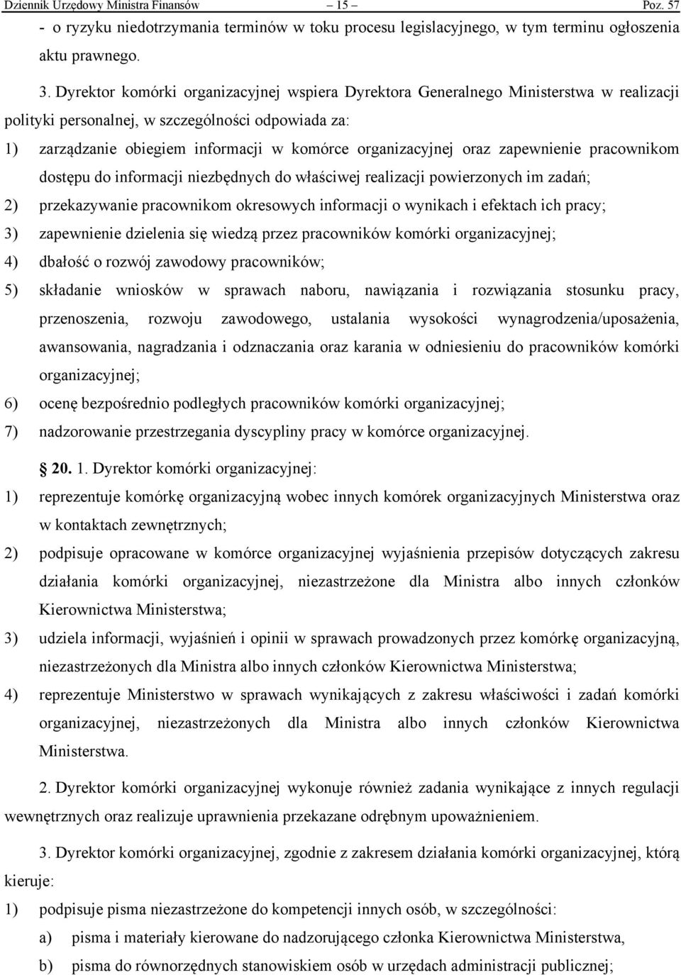 oraz zapewnienie pracownikom dostępu do informacji niezbędnych do właściwej realizacji powierzonych im zadań; 2) przekazywanie pracownikom okresowych informacji o wynikach i efektach ich pracy; 3)