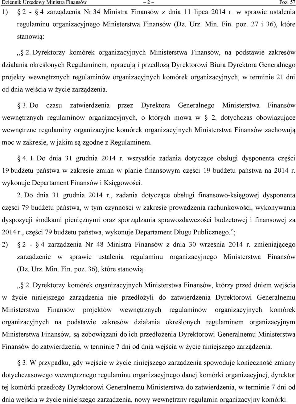 Dyrektorzy komórek organizacyjnych Ministerstwa Finansów, na podstawie zakresów działania określonych Regulaminem, opracują i przedłożą Dyrektorowi Biura Dyrektora Generalnego projekty wewnętrznych