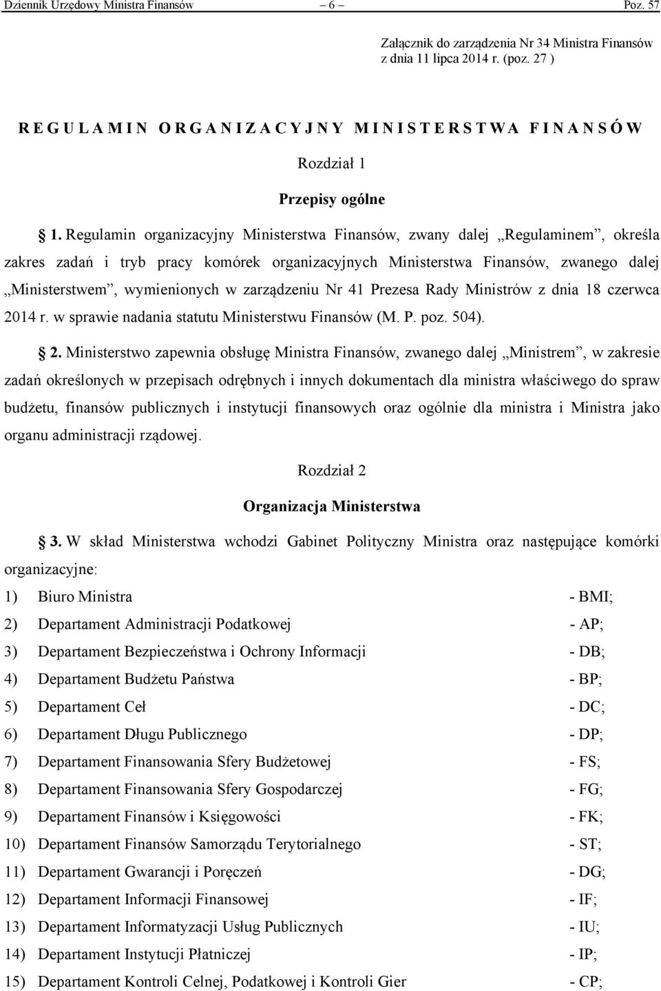 Regulamin organizacyjny Ministerstwa Finansów, zwany dalej Regulaminem, określa zakres zadań i tryb pracy komórek organizacyjnych Ministerstwa Finansów, zwanego dalej Ministerstwem, wymienionych w