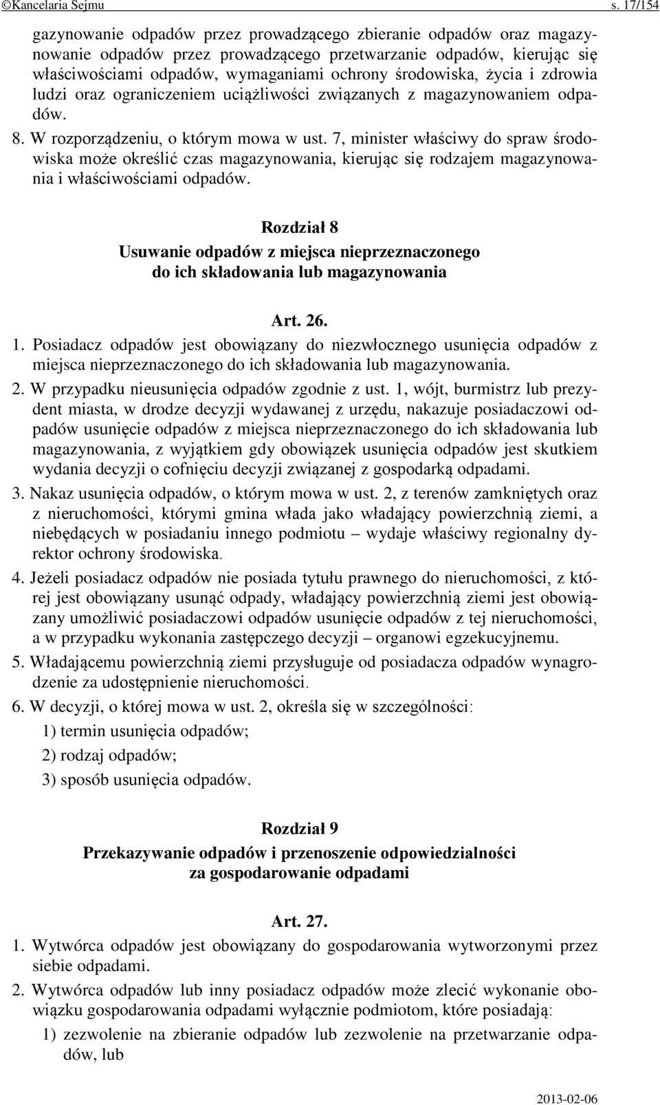 środowiska, życia i zdrowia ludzi oraz ograniczeniem uciążliwości związanych z magazynowaniem odpadów. 8. W rozporządzeniu, o którym mowa w ust.