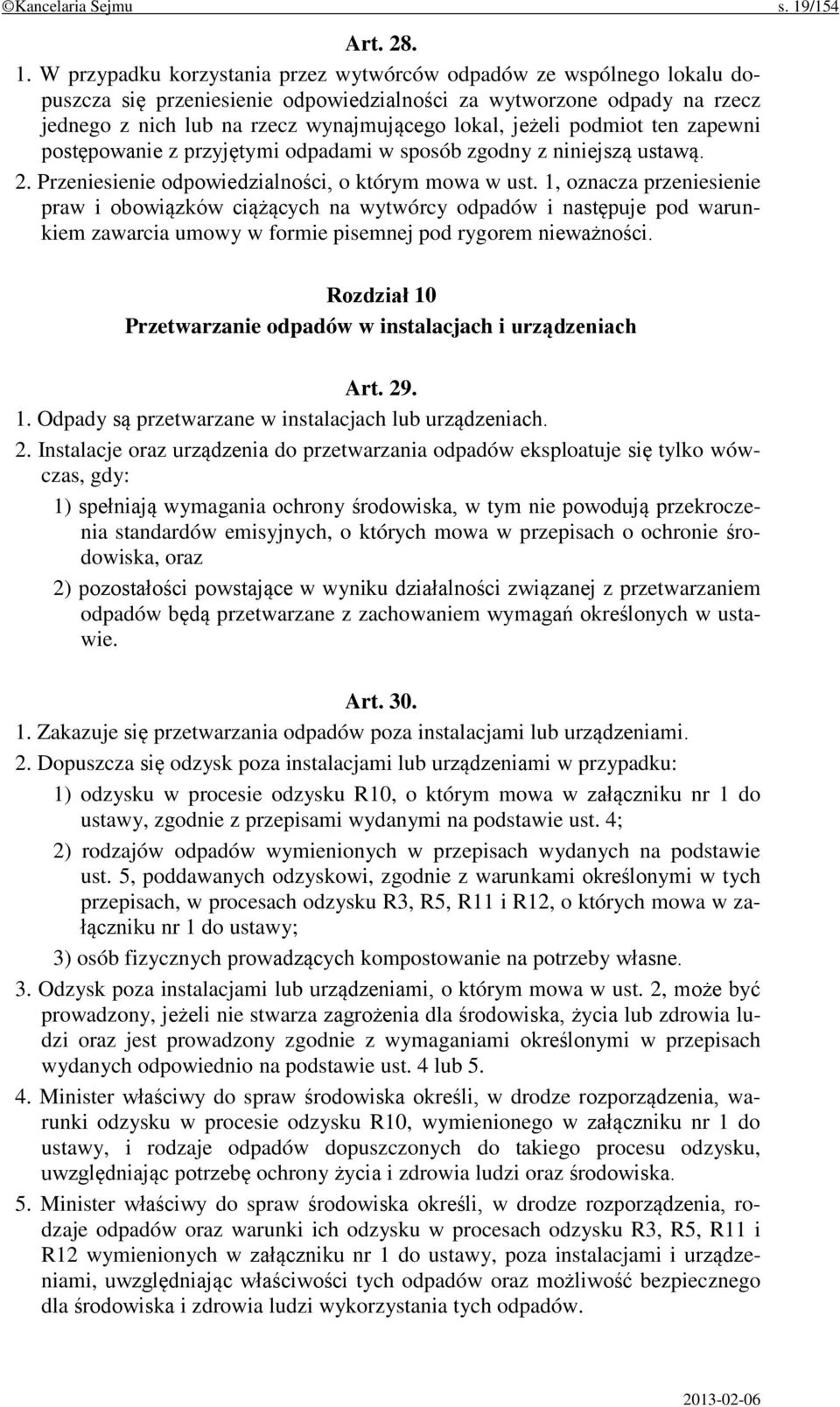 W przypadku korzystania przez wytwórców odpadów ze wspólnego lokalu dopuszcza się przeniesienie odpowiedzialności za wytworzone odpady na rzecz jednego z nich lub na rzecz wynajmującego lokal, jeżeli